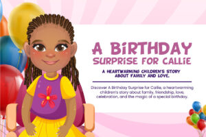 A Birthday Surprise for Callie: A Heartwarming Children’s Story AboutFamily and Love.