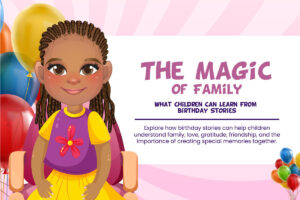 The Magic of Family: What Children Can Learn From Birthday Stories.