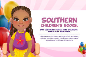 Southern Children’s Books: Why Southern Stories Make Children’s Books More Memorable
