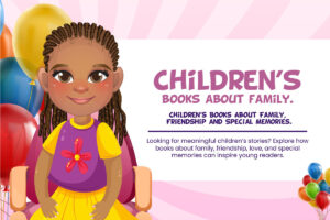 Children’s Books About Family, Friendship and Special Memories